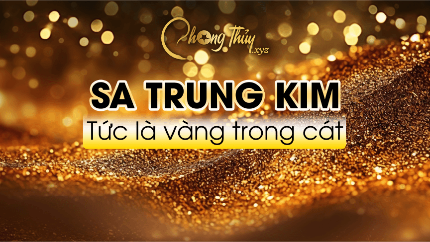 Sa Trung Kim tức là vàng trong cát